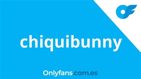 chiquibunny only fans|Chiquibunny .